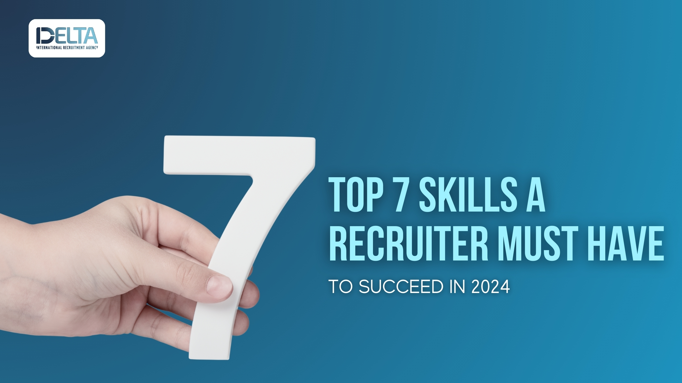 Top 7 Skills a Recruiter Must Have to Succeed in 2024